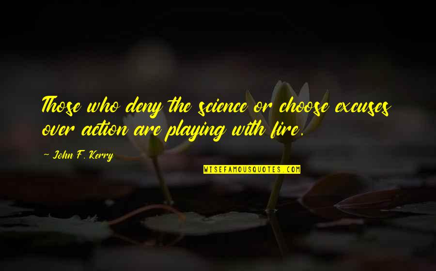Cathepsin L Quotes By John F. Kerry: Those who deny the science or choose excuses
