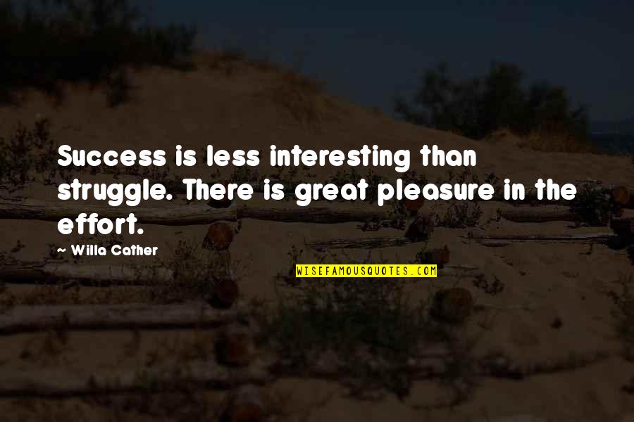 Cather Quotes By Willa Cather: Success is less interesting than struggle. There is