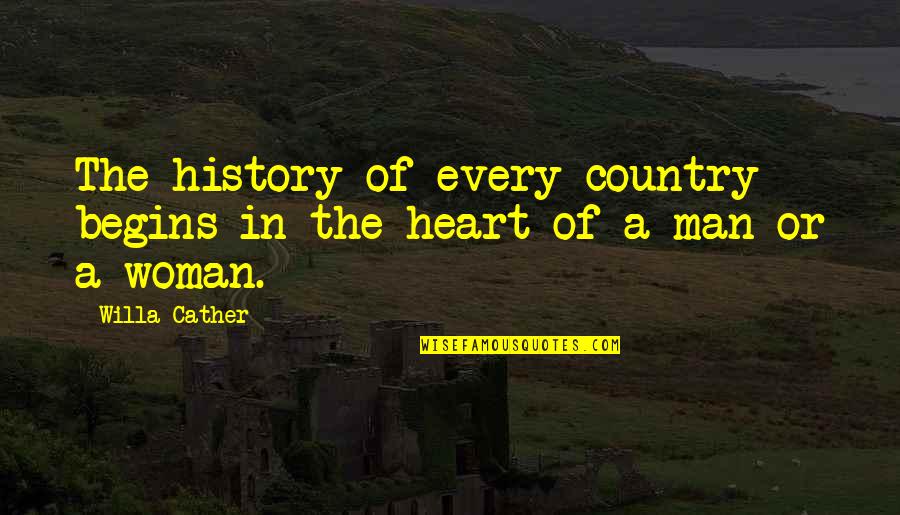 Cather Quotes By Willa Cather: The history of every country begins in the