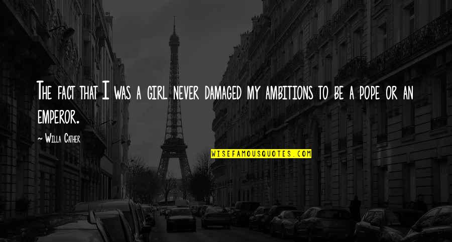 Cather Quotes By Willa Cather: The fact that I was a girl never