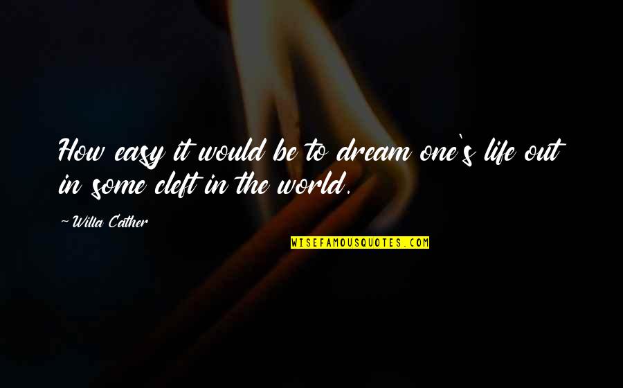 Cather Quotes By Willa Cather: How easy it would be to dream one's