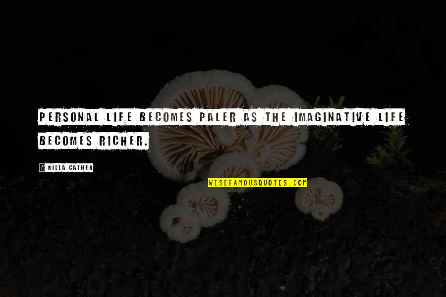 Cather Quotes By Willa Cather: Personal life becomes paler as the imaginative life