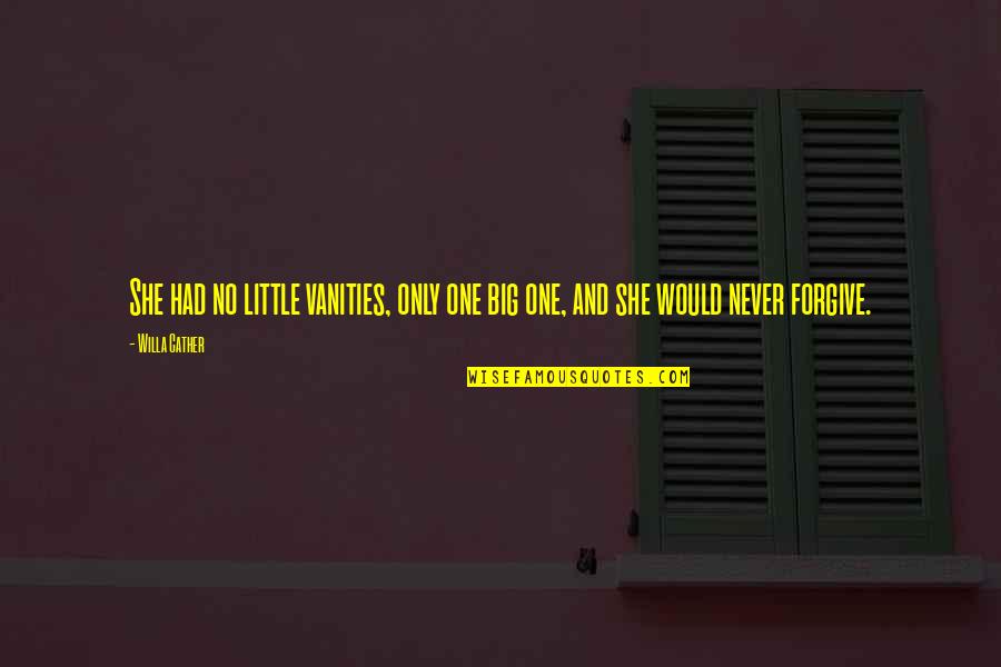 Cather Quotes By Willa Cather: She had no little vanities, only one big