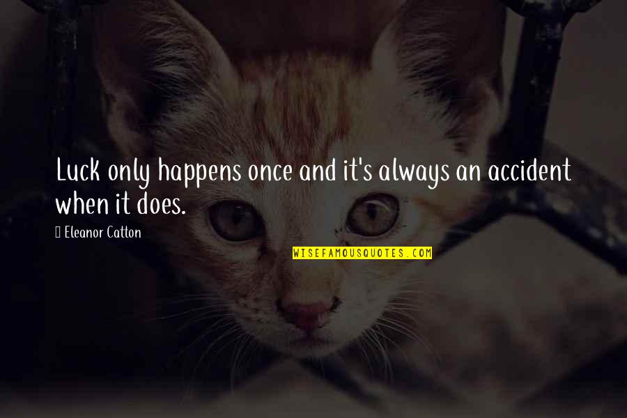 Catherine And Heathcliff Quotes By Eleanor Catton: Luck only happens once and it's always an