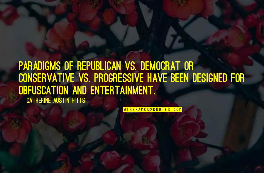 Catherine Austin Fitts Quotes By Catherine Austin Fitts: Paradigms of Republican vs. Democrat or Conservative vs.