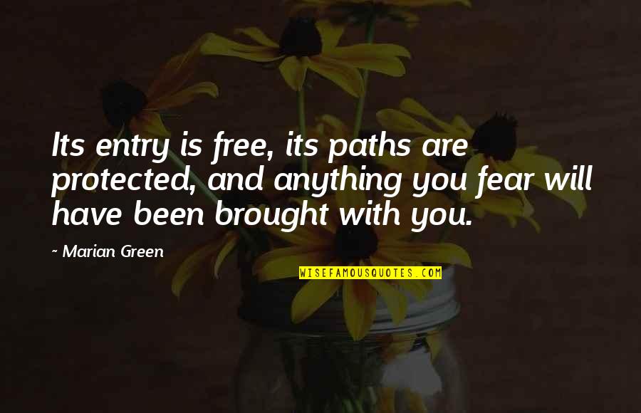 Catherine Avery Quotes By Marian Green: Its entry is free, its paths are protected,
