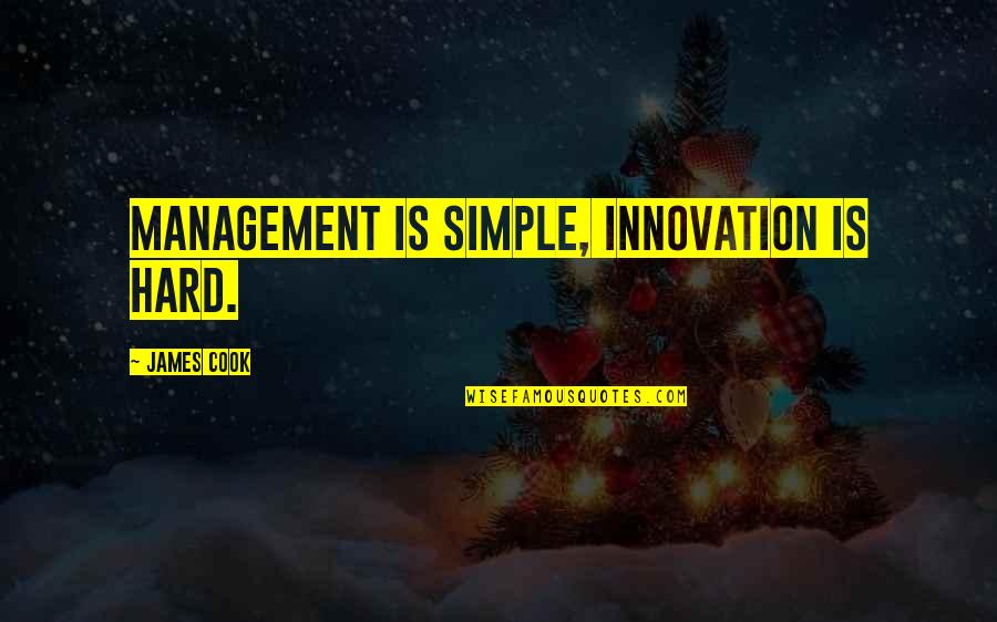 Catherine Banning Quotes By James Cook: Management is simple, innovation is hard.