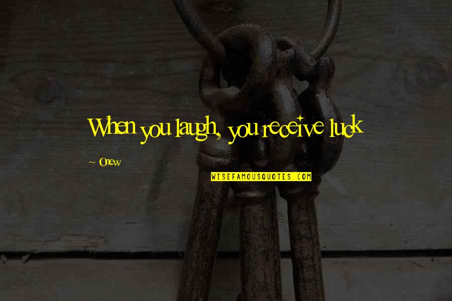Catherine Blade Quotes By Onew: When you laugh, you receive luck