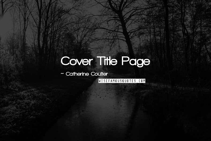 Catherine Coulter quotes: Cover Title Page