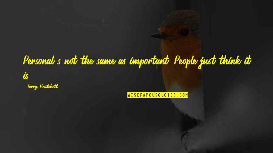Catherine De Medicis Quotes By Terry Pratchett: Personal's not the same as important. People just