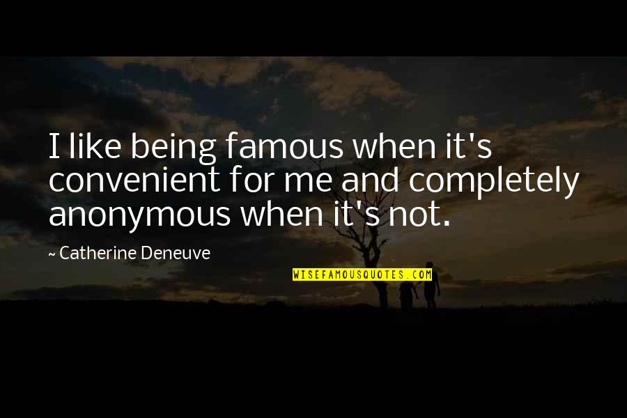 Catherine Deneuve Quotes By Catherine Deneuve: I like being famous when it's convenient for Catherine Deneuve Quotes By Catherine Deneuve: I like being famous when it's convenient for