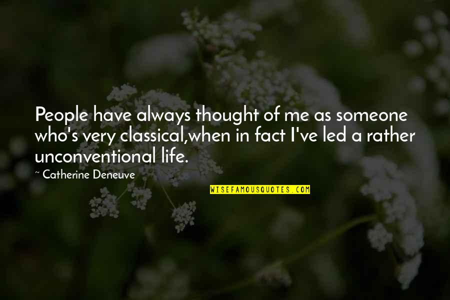 Catherine Deneuve Quotes By Catherine Deneuve: People have always thought of me as someone Catherine Deneuve Quotes By Catherine Deneuve: People have always thought of me as someone