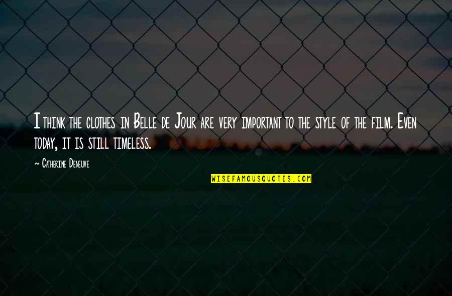 Catherine Deneuve Quotes By Catherine Deneuve: I think the clothes in Belle de Jour Catherine Deneuve Quotes By Catherine Deneuve: I think the clothes in Belle de Jour