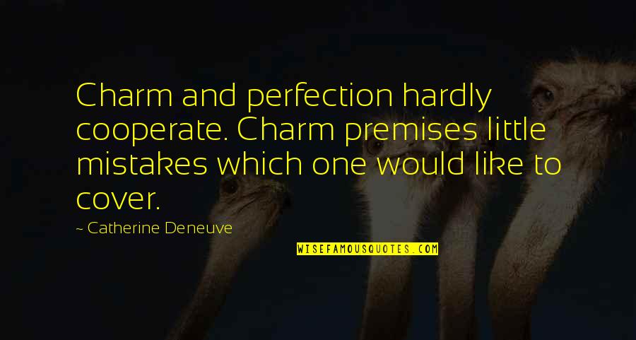 Catherine Deneuve Quotes By Catherine Deneuve: Charm and perfection hardly cooperate. Charm premises little Catherine Deneuve Quotes By Catherine Deneuve: Charm and perfection hardly cooperate. Charm premises little