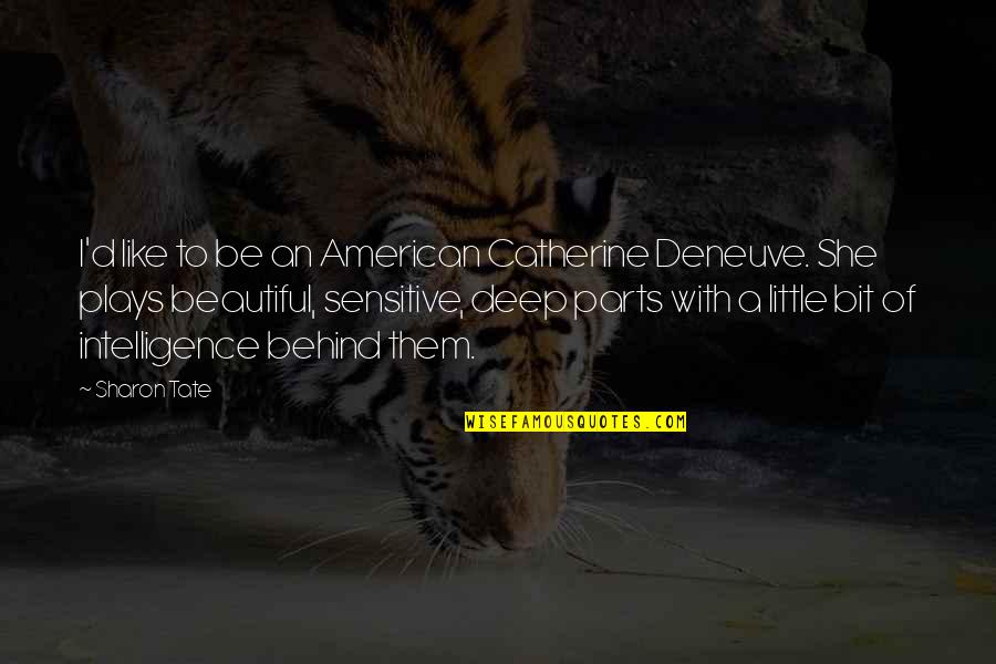 Catherine Deneuve Quotes By Sharon Tate: I'd like to be an American Catherine Deneuve. Catherine Deneuve Quotes By Sharon Tate: I'd like to be an American Catherine Deneuve.