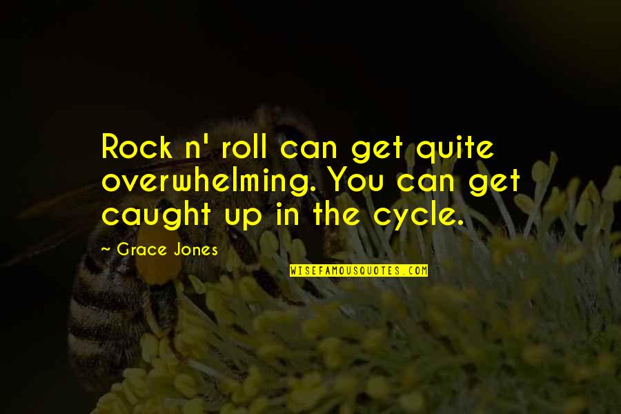 Catherine Destivelle Quotes By Grace Jones: Rock n' roll can get quite overwhelming. You