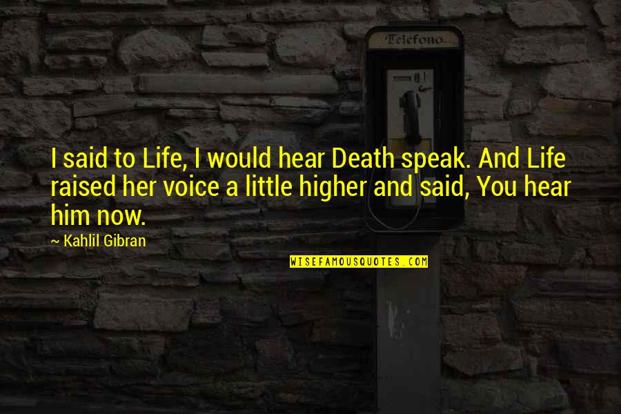 Catherine Deveny Quotes By Kahlil Gibran: I said to Life, I would hear Death