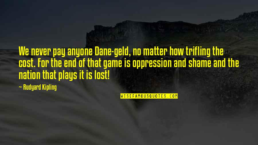 Catherine Deveny Quotes By Rudyard Kipling: We never pay anyone Dane-geld, no matter how Catherine Deveny Quotes By Rudyard Kipling: We never pay anyone Dane-geld, no matter how