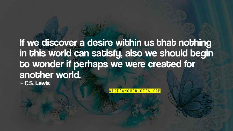 Catherine Devrye Quotes By C.S. Lewis: If we discover a desire within us that