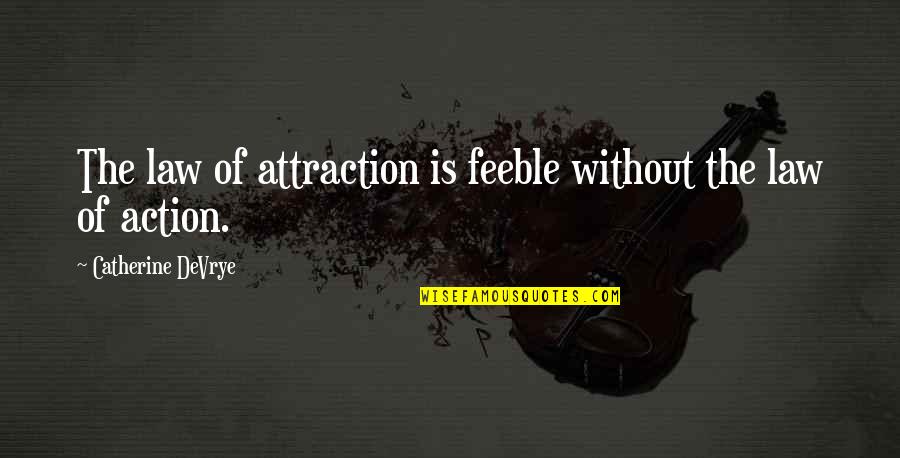 Catherine Devrye Quotes By Catherine DeVrye: The law of attraction is feeble without the