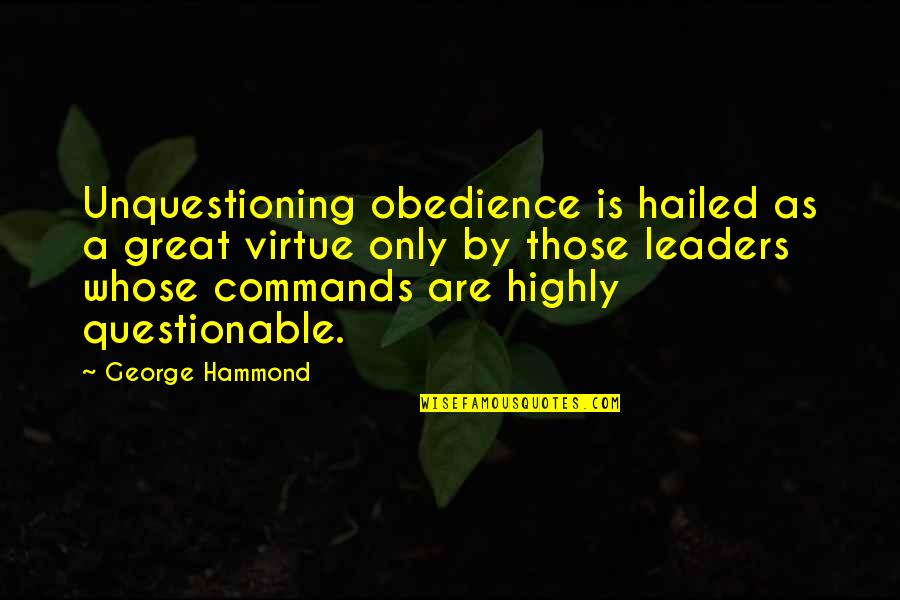 Catherine Devrye Quotes By George Hammond: Unquestioning obedience is hailed as a great virtue