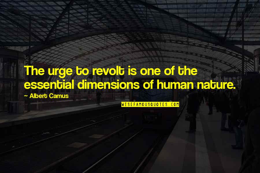 Catherine Drinker Bowen Quotes By Albert Camus: The urge to revolt is one of the