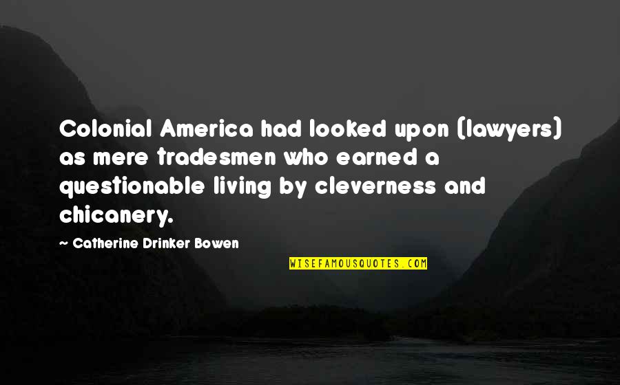 Catherine Drinker Bowen Quotes By Catherine Drinker Bowen: Colonial America had looked upon (lawyers) as mere