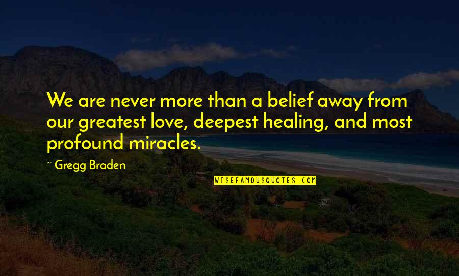 Catherine Drinker Bowen Quotes By Gregg Braden: We are never more than a belief away