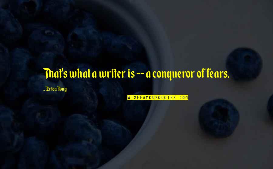 Catherine Earnshaw Death Quotes By Erica Jong: That's what a writer is -- a conqueror