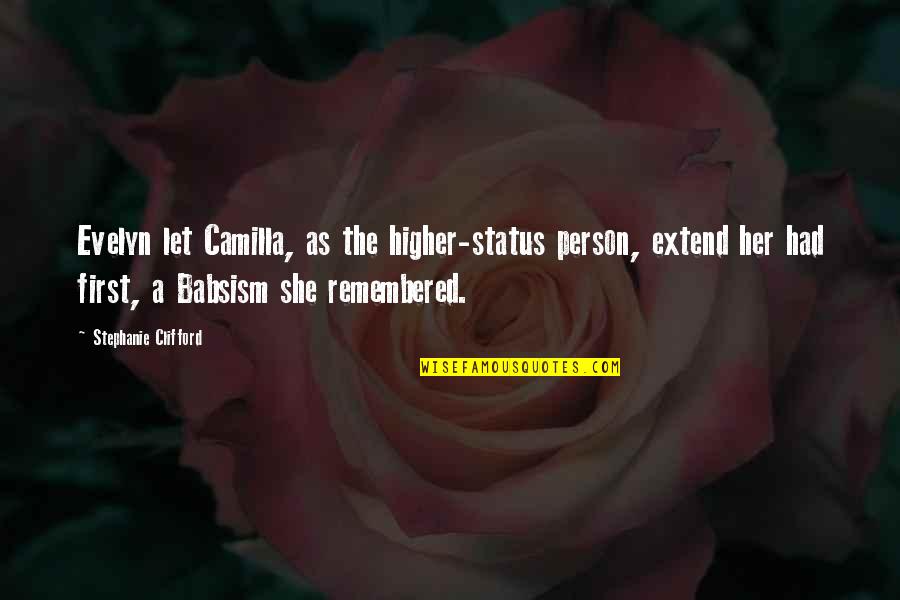Catherine Earnshaw Description Quotes By Stephanie Clifford: Evelyn let Camilla, as the higher-status person, extend Catherine Earnshaw Description Quotes By Stephanie Clifford: Evelyn let Camilla, as the higher-status person, extend