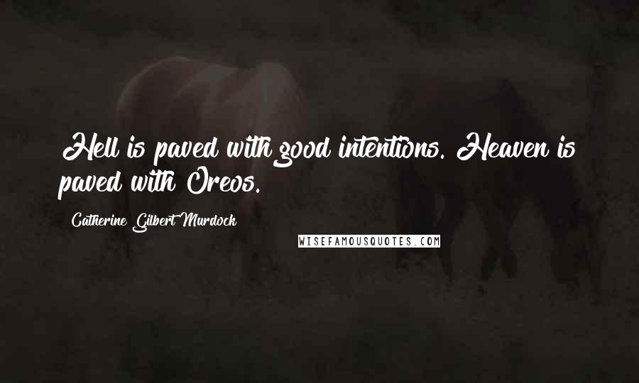 Catherine Gilbert Murdock quotes: Hell is paved with good intentions. Heaven is paved with Oreos.