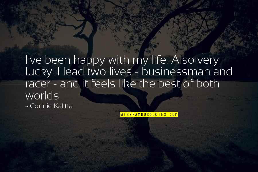 Catherine Halsey Fountainhead Quotes By Connie Kalitta: I've been happy with my life. Also very
