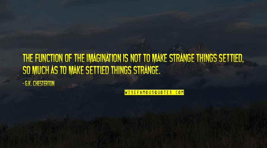 Catherine Hamlin Quotes By G.K. Chesterton: The function of the imagination is not to Catherine Hamlin Quotes By G.K. Chesterton: The function of the imagination is not to