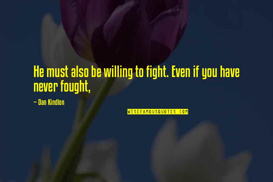 Catherine Ingram Quotes By Dan Kindlon: He must also be willing to fight. Even