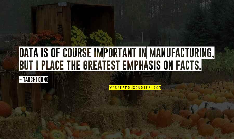 Catherine Kuhlman Quotes By Taiichi Ohno: Data is of course important in manufacturing, but Catherine Kuhlman Quotes By Taiichi Ohno: Data is of course important in manufacturing, but