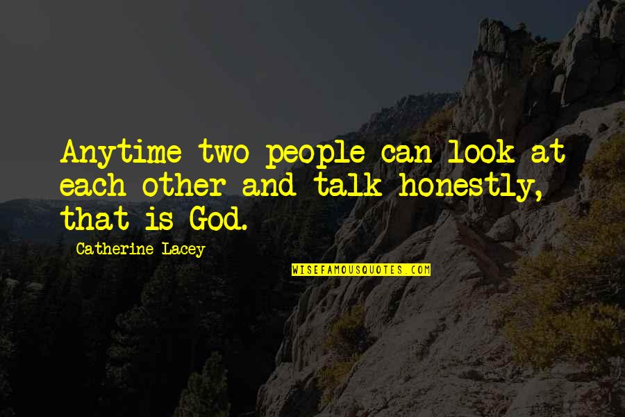 Catherine Lacey Quotes By Catherine Lacey: Anytime two people can look at each other