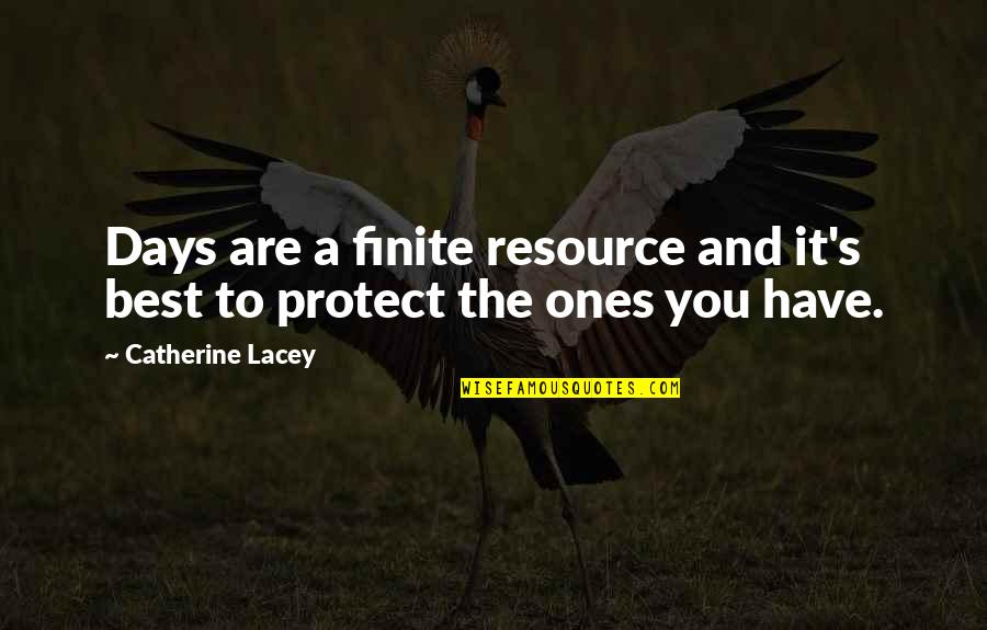Catherine Lacey Quotes By Catherine Lacey: Days are a finite resource and it's best
