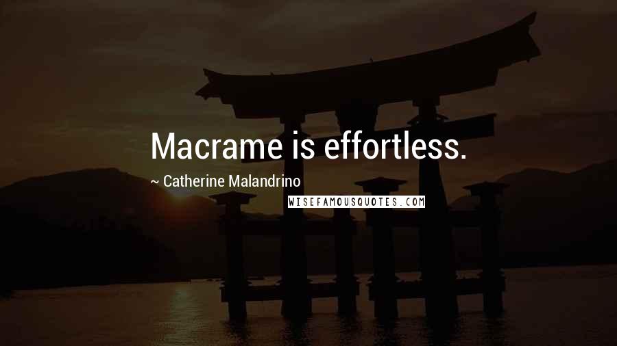 Catherine Malandrino quotes: Macrame is effortless.