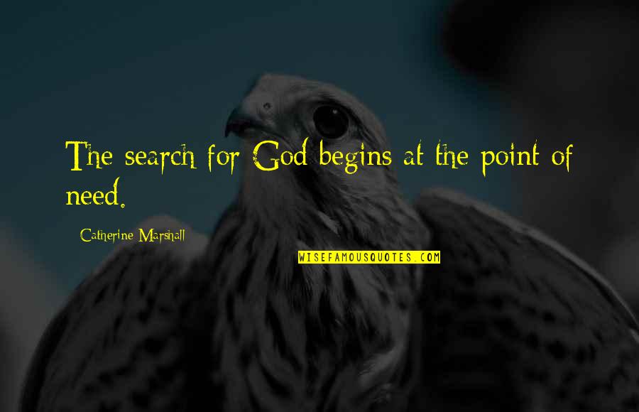 Catherine Marshall Quotes By Catherine Marshall: The search for God begins at the point Catherine Marshall Quotes By Catherine Marshall: The search for God begins at the point