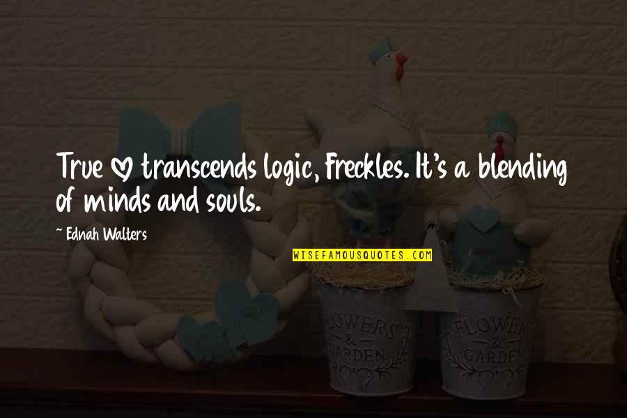 Catherine Martell Quotes By Ednah Walters: True love transcends logic, Freckles. It's a blending