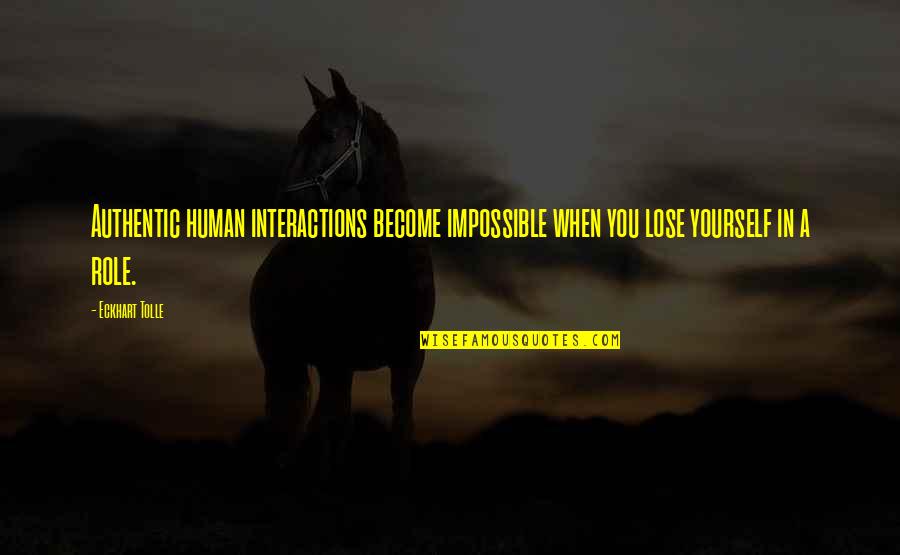 Catherine Meeks Quotes By Eckhart Tolle: Authentic human interactions become impossible when you lose