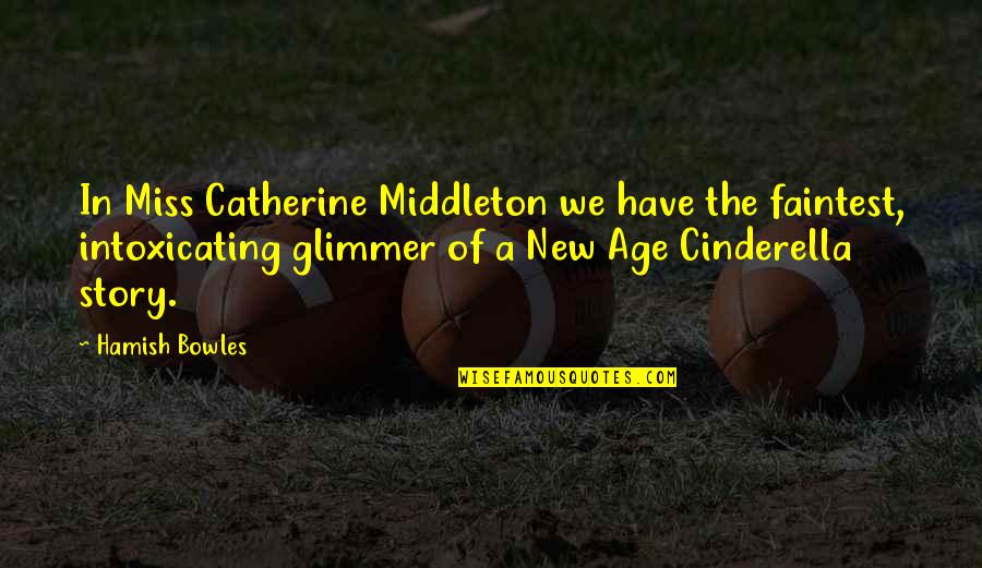 Catherine Middleton Quotes By Hamish Bowles: In Miss Catherine Middleton we have the faintest,