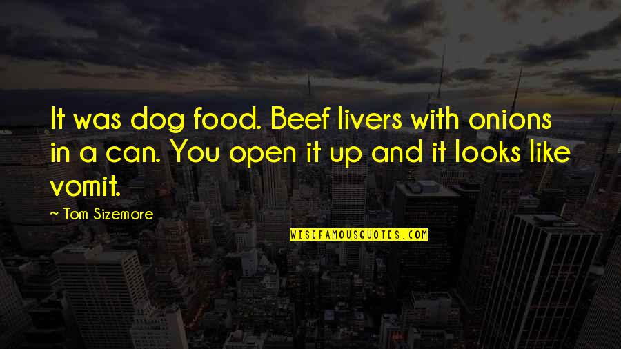 Catherine Morey Nase Quotes By Tom Sizemore: It was dog food. Beef livers with onions