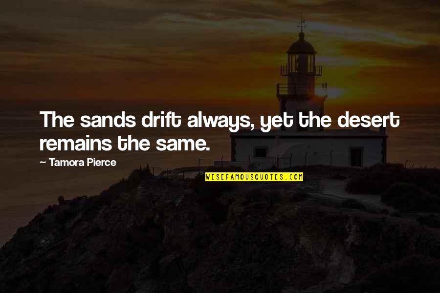 Catherine Morland Heroine Quotes By Tamora Pierce: The sands drift always, yet the desert remains