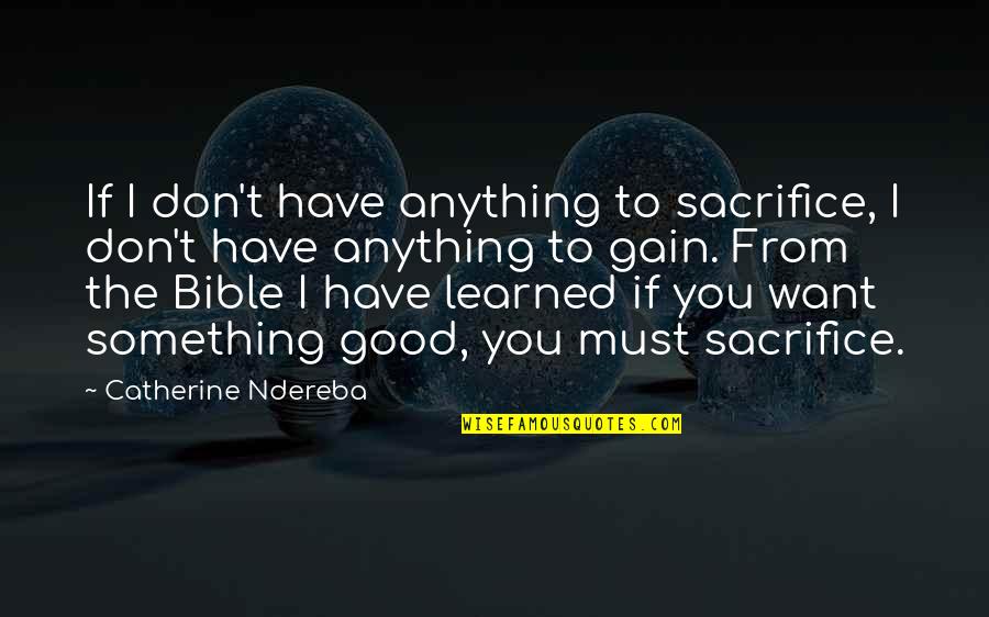 Catherine Ndereba Quotes By Catherine Ndereba: If I don't have anything to sacrifice, I