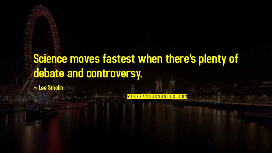 Catherine Of Aragon Quotes By Lee Smolin: Science moves fastest when there's plenty of debate
