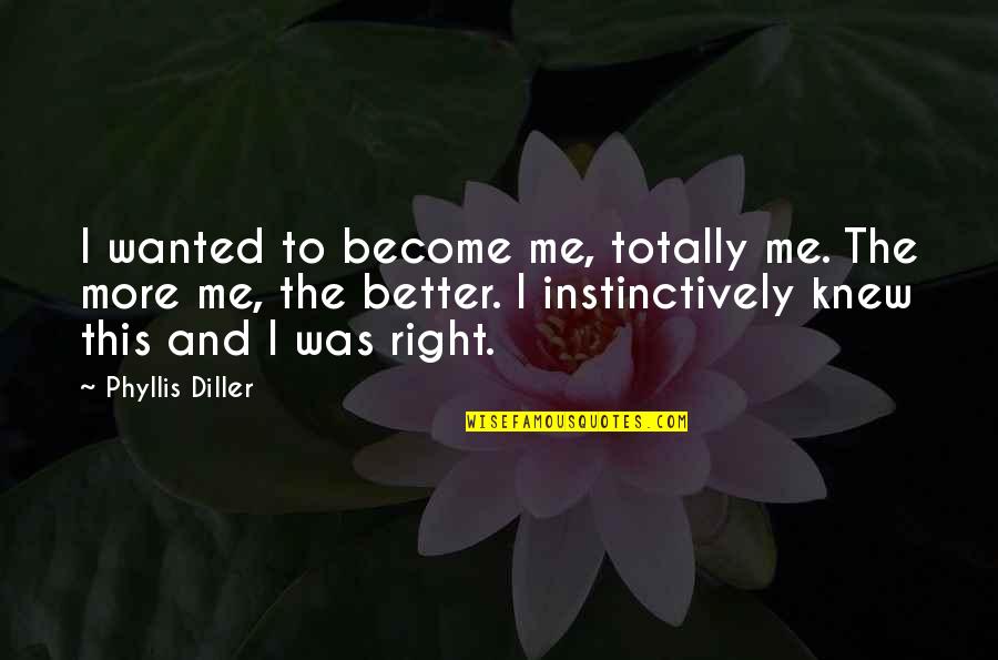 Catherine Of Aragon Quotes By Phyllis Diller: I wanted to become me, totally me. The Catherine Of Aragon Quotes By Phyllis Diller: I wanted to become me, totally me. The