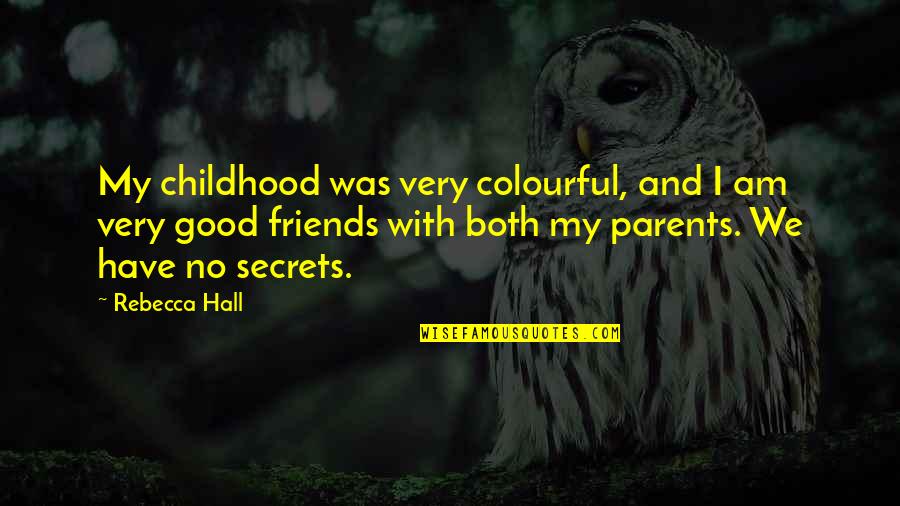 Catherine Of Aragon Quotes By Rebecca Hall: My childhood was very colourful, and I am Catherine Of Aragon Quotes By Rebecca Hall: My childhood was very colourful, and I am