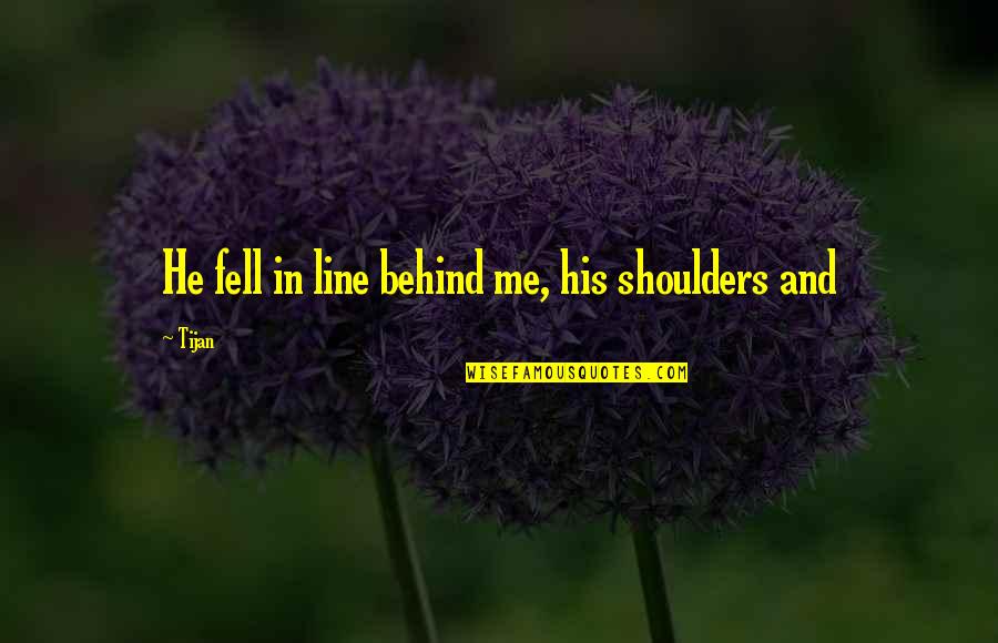 Catherine Of Aragon Quotes By Tijan: He fell in line behind me, his shoulders