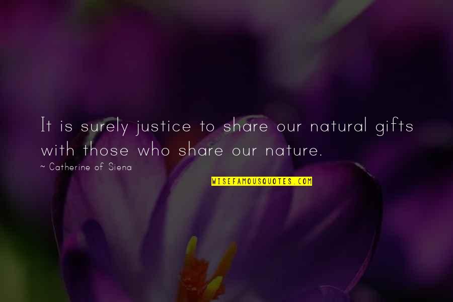 Catherine Of Siena Quotes By Catherine Of Siena: It is surely justice to share our natural Catherine Of Siena Quotes By Catherine Of Siena: It is surely justice to share our natural